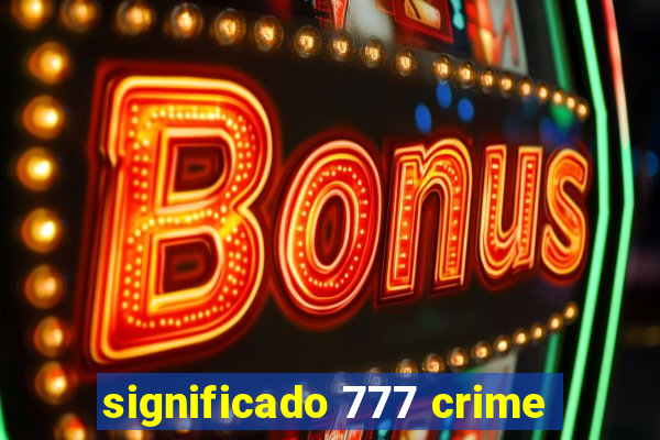significado 777 crime